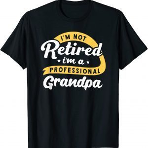 I'm Not Retired I'm A Professional Grandpa Grandfather Classic Shirt