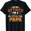 I'm Not Retired Professional Papa Father Day 2022 Shirt