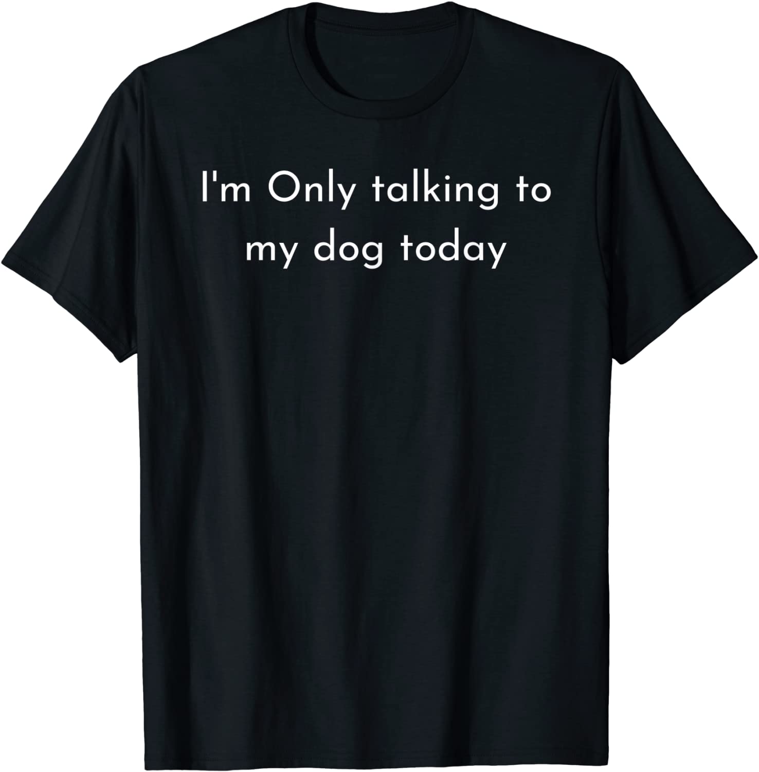 I'm Only Talking To My Dog Today 2022 Shirt
