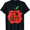 I'm Out Apple Last Day Of School Kindergarten Teacher T-Shirt