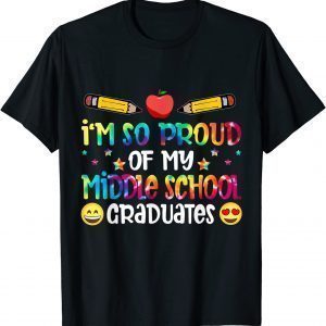 I'm So Proud Of My Middle School Graduates Teachers 2022 Shirt