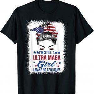 I'm Still A Ultra MAGA Girl I Make No Apologies USA 2022 Shirt
