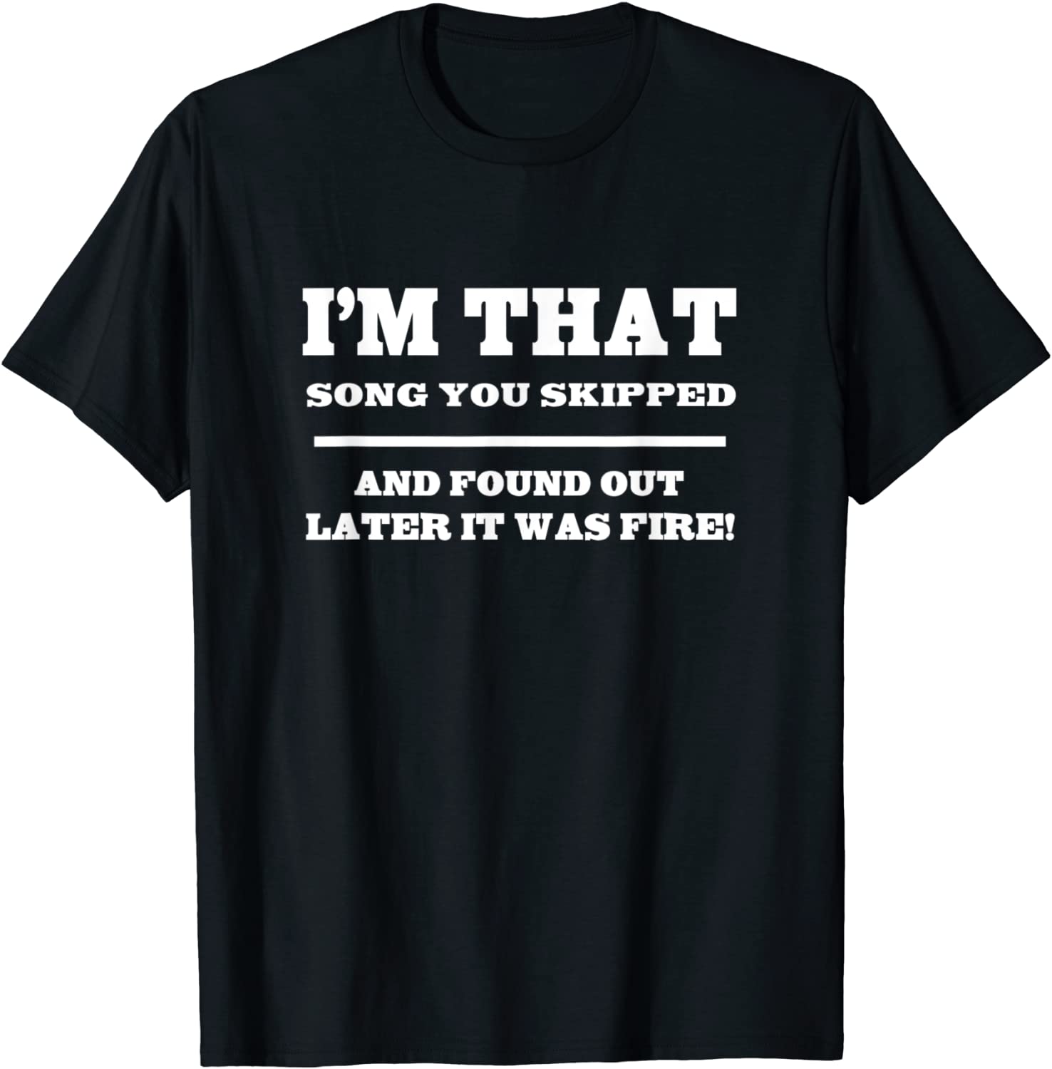 I'm That Song You Skipped And Found Out Later It Was Fire 2022 Shirt