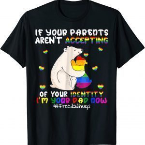 I'm Your Dad Now Cute Father's Day LGBT Hugs Bear Lover 2022 Shirt