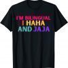 Im bilingual I haha and jaja Spanish Spanglish Teacher 2022 Shirt