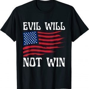 In America , evil will not win Biden Flag USA Joe Classic Shirt