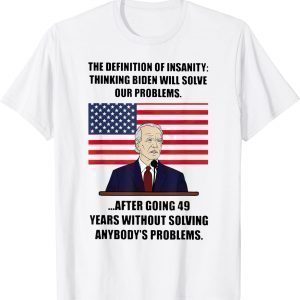 Insanity definition Thinking bid.en Will Solve Our Problems 2022 ShirtInsanity definition Thinking bid.en Will Solve Our Problems 2022 Shirt