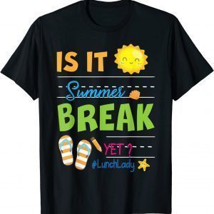 Is It Summer Break Yet Lunch Lady Holidays Class Of School 2022 Shirt