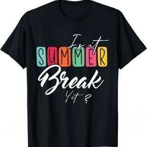 Is It Summer Break Yet Classic Shirt