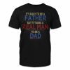 It's Easy To Be A Father But It Takes a Real Man To Be A Dad 2022 Shirt