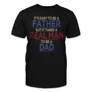 It's Easy To Be A Father But It Takes a Real Man To Be A Dad 2022 Shirt