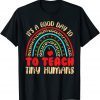 Its Good Day To Teach Tiny Humans Daycare Provider Teacher 2022 Shirt