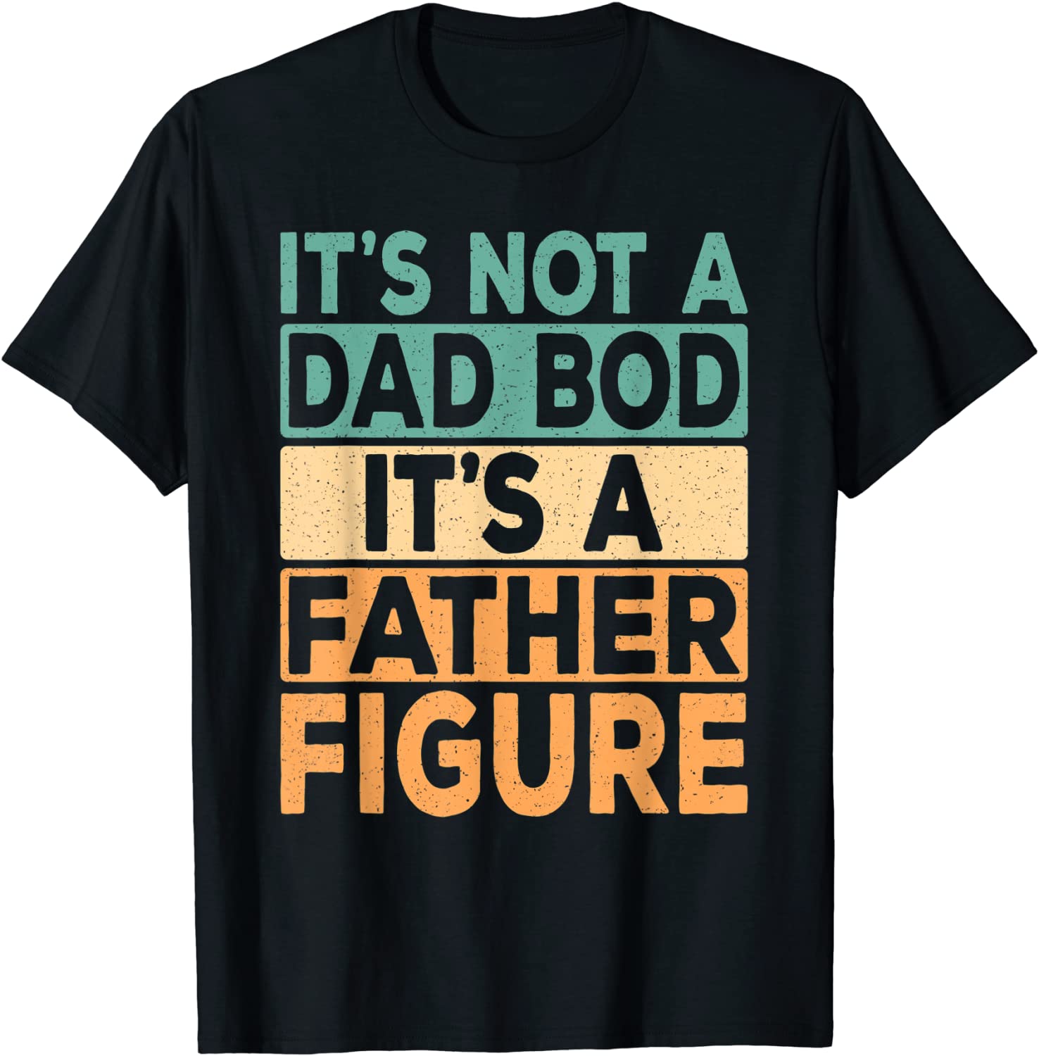 Its Not A Dad Bod Its A Father Figure Dad Daddy Papa 2022 Shirt