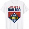 It's Not A Dad Bod It's A Father Figure Dad Joke Fathers Day T-Shirt