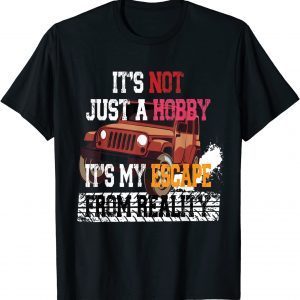 Its Not Just A Hobby Its My Escape From Reality T-Shirt