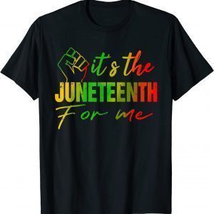 It's The Juneteenth For Me Juneteenth 1865 Limited Shirt