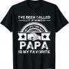 I've Been Called Lot Of Name But Papa Is My Favorite 2022 Shirt