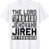 Jehovah Jireh My Provider - Jehovah Jireh Provides Christian 2022 Shirt
