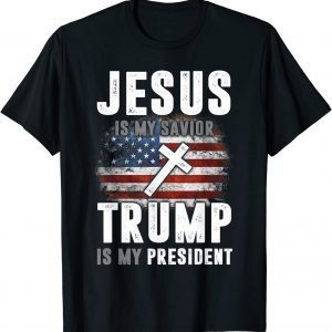 Jesus Is My Savior Trump Is My President Trump 2022 Shirt
