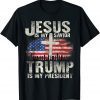 Jesus Is My Savior Trump Is My President US Flag 4th Of July Classic Shirt