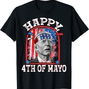 Joe Biden Happy 4th Of Mayo Confused For 4th of July 2022 Shirt