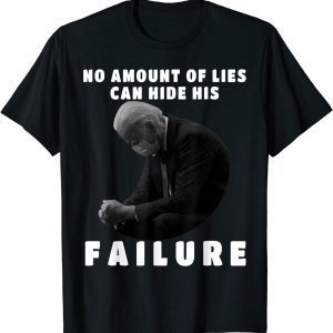 Joe Biden No Amount Of Lies Can Hide His Failure T-Shirt