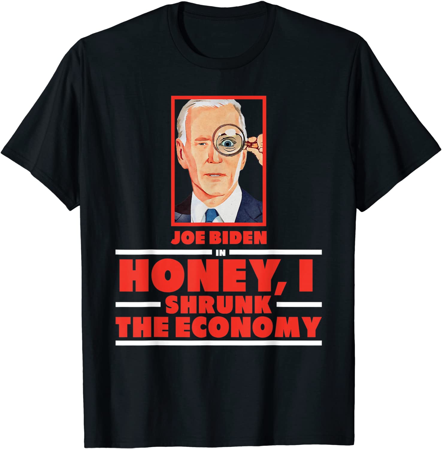 Joe Biden in Honey, I Shrunk the Economy Anti Biden 2022 Shirt