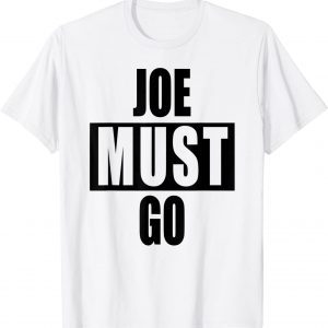 Joe Must go Biden President Political T-Shirt