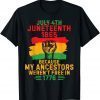 July 4th Juneteenth 1865 Because My Ancestors June Teenth 2022 Shirt