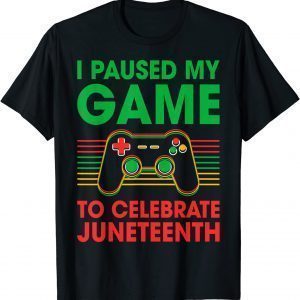 Juneteenth Day Gamer I Paused My Game To Celebrate Juneteeth 2022 Shirt