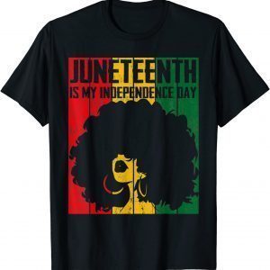 Juneteenth Is My Independence Day Dope Girl Afro Black Queen 2022 Shirt