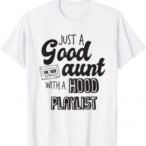 Just A Good Aunt With A Hood Playlist 2022 Shirt