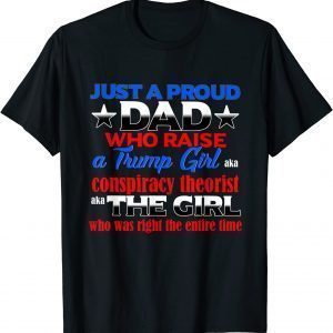 Just Proud Dad Who Raise A Trump Girl Conspiracy Theorist 2022 T-Shirt