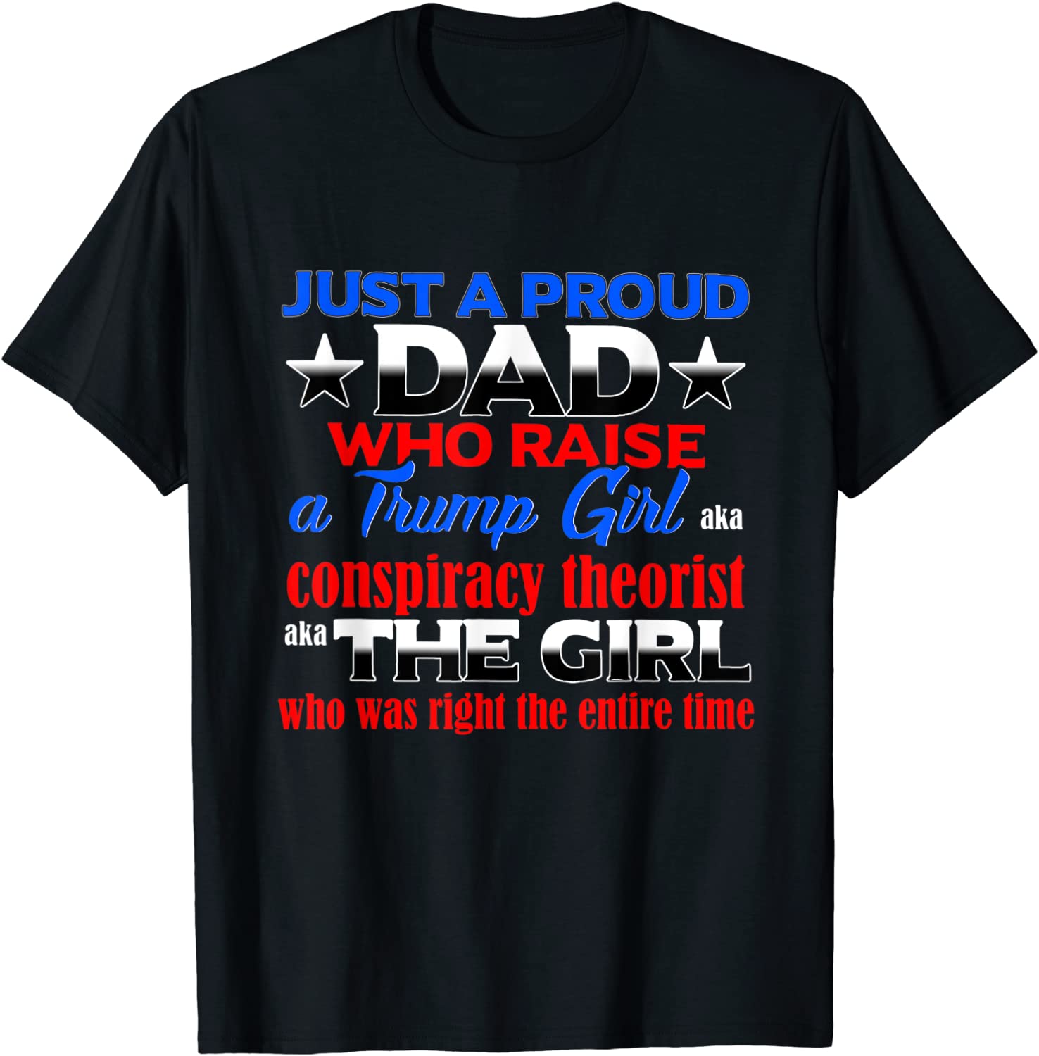 Just Proud Dad Who Raise A Trump Girl Conspiracy Theorist 2022 T-Shirt