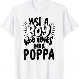 Just a Boy Who Loves His Poppa Classic Shirt