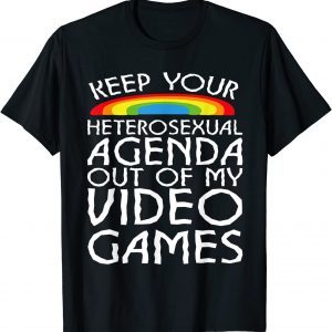 KEEP YOUR HETEROSEXUAL AGENDA OUT OF MY VIDEO GAMES 2022 Shirt