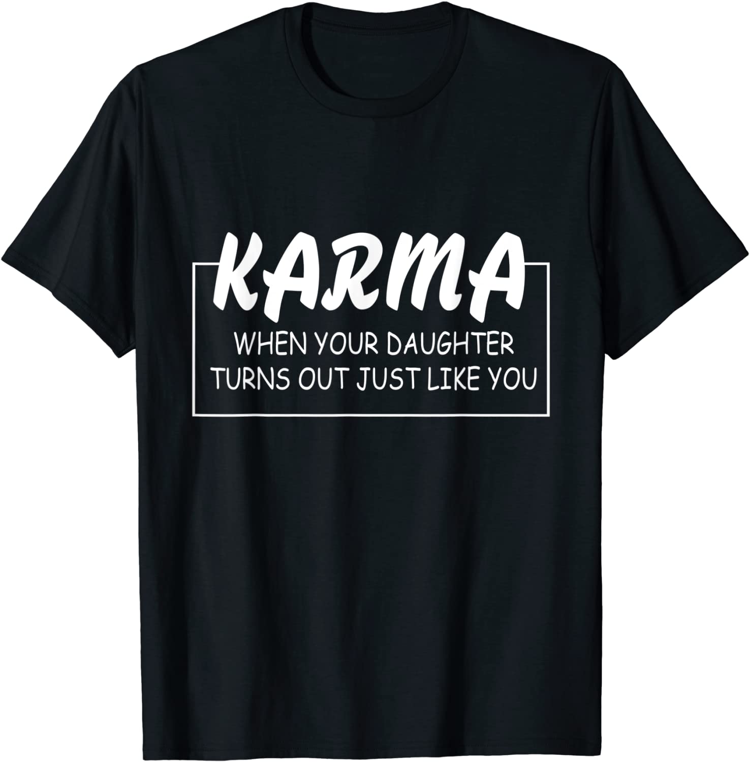 Karma When Your Daughter Turns Out Just Like You Classic Shirt