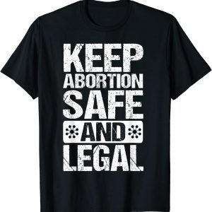 Keep Abortion Safe and Legal Pro Choice Feminist 2022 Shirt
