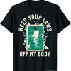 Keep Your Laws Off My Body Feminist Abortion Rights 2022 Shirt