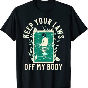 Keep Your Laws Off My Body Feminist Abortion Rights 2022 Shirt