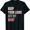 Keep Your Laws Off My Body Pro-Choice Feminist Abortion 2022 Shirt