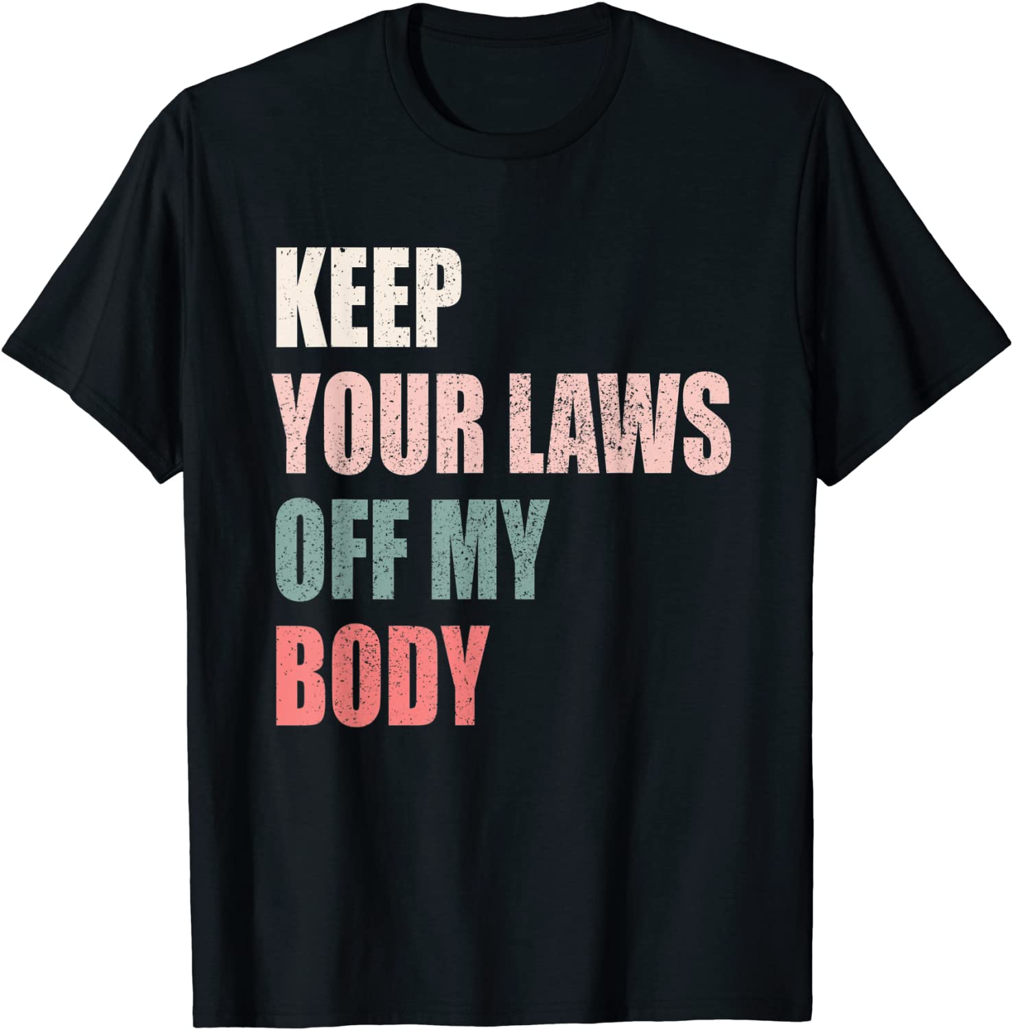 Keep Your Laws Off My Body Pro-Choice Feminist Abortion 2022 Shirt ...