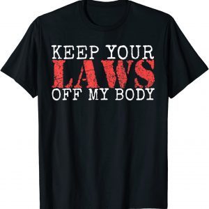 Keep Your Laws Off My Body Pro-Choice Feminist 2022 Shirt