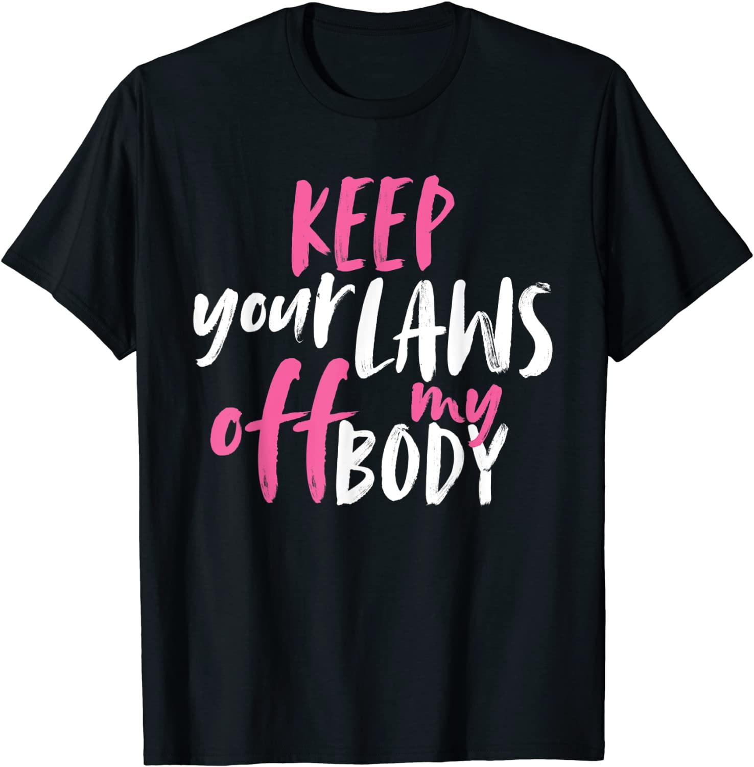 Keep Your Laws Off My Body Rights Pro Choice Classic Shirt