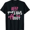 Keep Your Laws Off My Body Women's Rights Classic Shirt