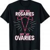 Keep Your Rosaries Off My Ovaries Pro Choice - Pro Abortion T-Shirt