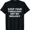 Keep Your Theology Off My Biology Pro Choice Abortion Rights Classic T-Shirt