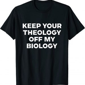 Keep Your Theology Off My Biology Pro Choice Abortion Rights Classic T-Shirt