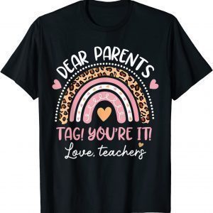 Kid Dear Parents Tag You're It Love Teachers Leopard Rainbow 2022 Shirt