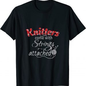 Knitters Come With Strings Attached 2022 T-Shirt